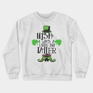 Irish I Was A Little Bit Taller Celebrate St Patricks Day Tee Crewneck Sweatshirt